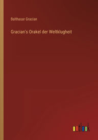 Title: Gracian's Orakel der Weltklugheit, Author: Balthasar Gracian