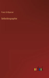 Title: Selbstbiographie, Author: Franz Grillparzer