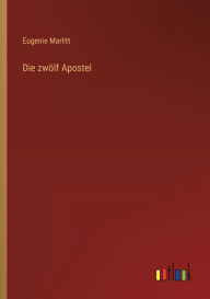 Title: Die zwölf Apostel, Author: Eugenie Marlitt