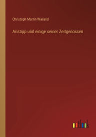 Title: Aristipp und einige seiner Zeitgenossen, Author: Christoph Martin Wieland