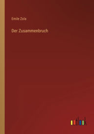 Title: Der Zusammenbruch, Author: Emile Zola