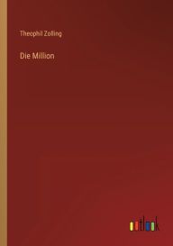 Title: Die Million, Author: Theophil Zolling