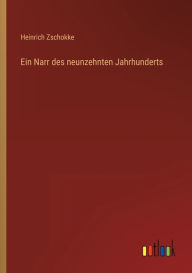 Title: Ein Narr des neunzehnten Jahrhunderts, Author: Heinrich Zschokke