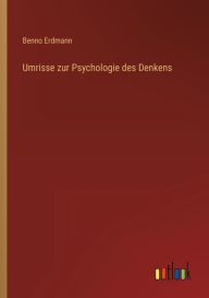 Title: Umrisse zur Psychologie des Denkens, Author: Benno Erdmann