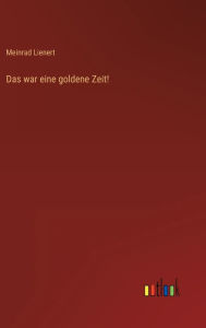 Title: Das war eine goldene Zeit!, Author: Meinrad Lienert