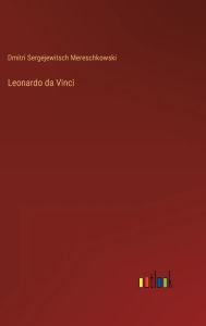 Title: Leonardo da Vinci, Author: Dmitri Sergejewitsch Mereschkowski