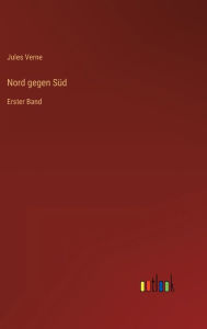 Title: Nord gegen Süd: Erster Band, Author: Jules Verne