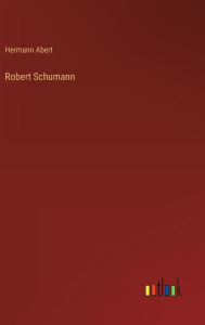 Title: Robert Schumann, Author: Hermann Abert