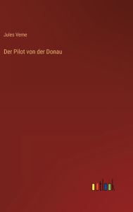 Title: Der Pilot von der Donau, Author: Jules Verne
