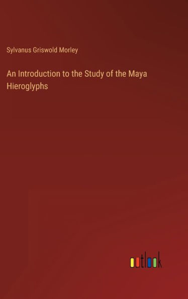 An Introduction to the Study of the Maya Hieroglyphs