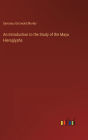 An Introduction to the Study of the Maya Hieroglyphs
