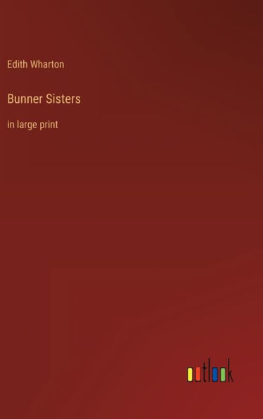 Bunner Sisters: in large print
