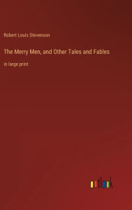 Title: The Merry Men, and Other Tales and Fables: in large print, Author: Robert Louis Stevenson
