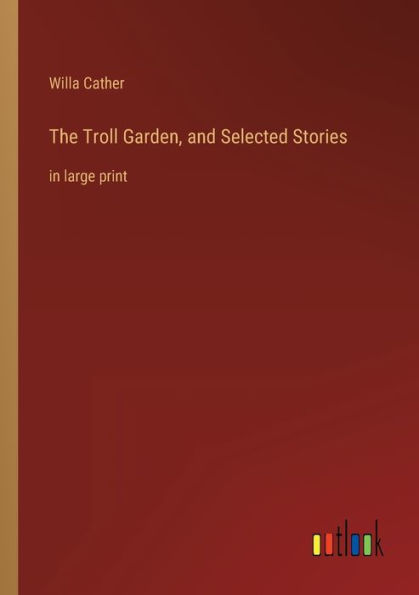 The Troll Garden, and Selected Stories: in large print