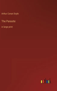 Title: The Parasite: in large print, Author: Arthur Conan Doyle