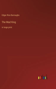 Title: The Mad King: in large print, Author: Edgar Rice Burroughs