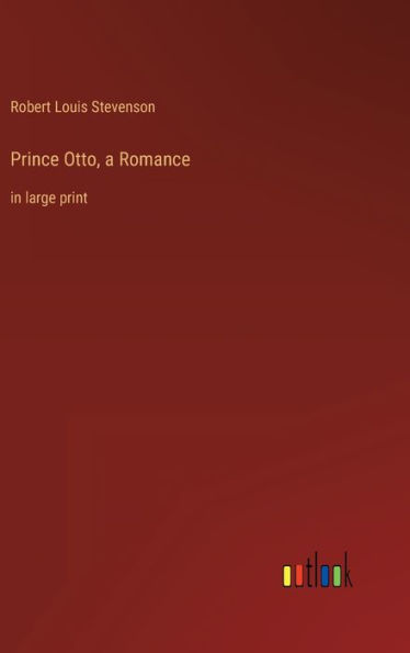 Prince Otto, a Romance: in large print