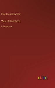 Title: Weir of Hermiston: in large print, Author: Robert Louis Stevenson