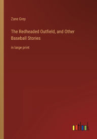 The Redheaded Outfield, and Other Baseball Stories: in large print