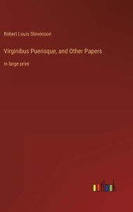 Title: Virginibus Puerisque, and Other Papers: in large print, Author: Robert Louis Stevenson