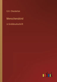 Title: Menschenskind: in Großdruckschrift, Author: G. K. Chesterton
