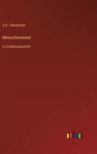 Title: Menschenskind: in Großdruckschrift, Author: G. K. Chesterton