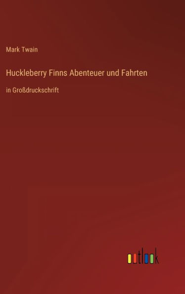 Huckleberry Finns Abenteuer und Fahrten: in Großdruckschrift