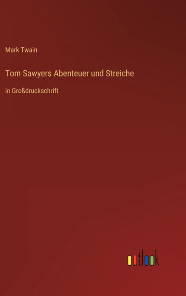 Tom Sawyers Abenteuer und Streiche: in Großdruckschrift