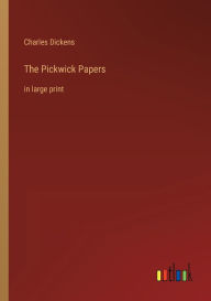 Title: The Pickwick Papers: in large print, Author: Charles Dickens