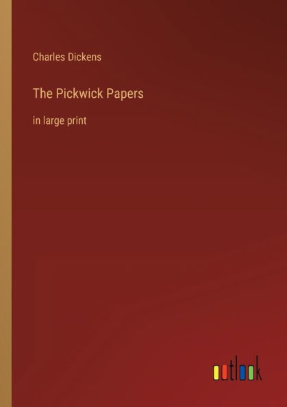 The Pickwick Papers: in large print