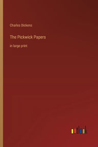 Title: The Pickwick Papers: in large print, Author: Charles Dickens