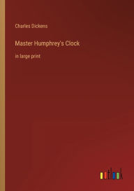 Title: Master Humphrey's Clock: in large print, Author: Charles Dickens