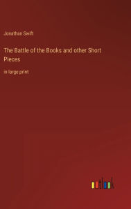 Title: The Battle of the Books and other Short Pieces: in large print, Author: Jonathan Swift