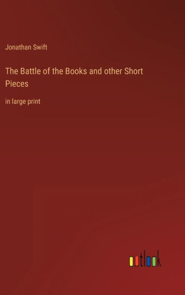 The Battle of the Books and other Short Pieces: in large print
