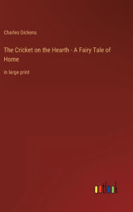 The Cricket on the Hearth - A Fairy Tale of Home: in large print