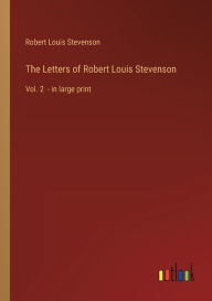 Title: The Letters of Robert Louis Stevenson: Vol. 2 - in large print, Author: Robert Louis Stevenson