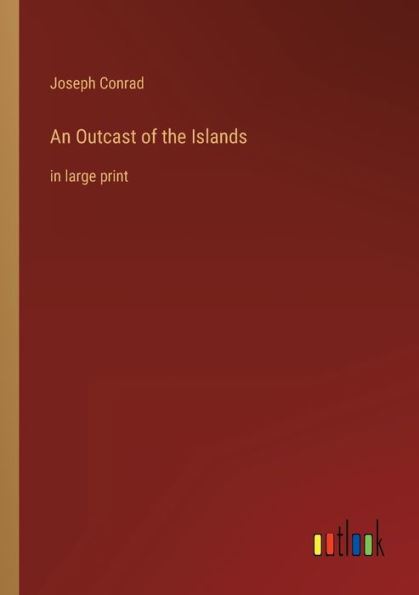 An Outcast of the Islands: in large print