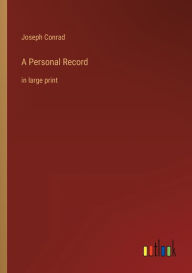 Title: A Personal Record: in large print, Author: Joseph Conrad