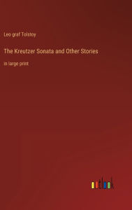 The Kreutzer Sonata and Other Stories: in large print