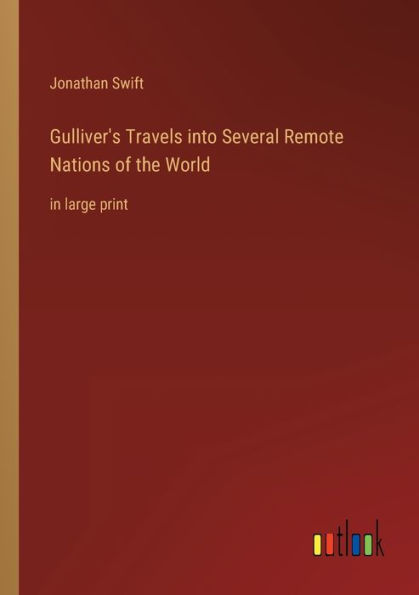 Gulliver's Travels into Several Remote Nations of the World: in large print