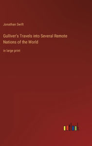 Title: Gulliver's Travels into Several Remote Nations of the World: in large print, Author: Jonathan Swift
