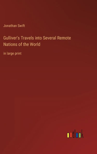 Gulliver's Travels into Several Remote Nations of the World: in large print