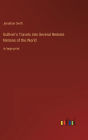 Gulliver's Travels into Several Remote Nations of the World: in large print