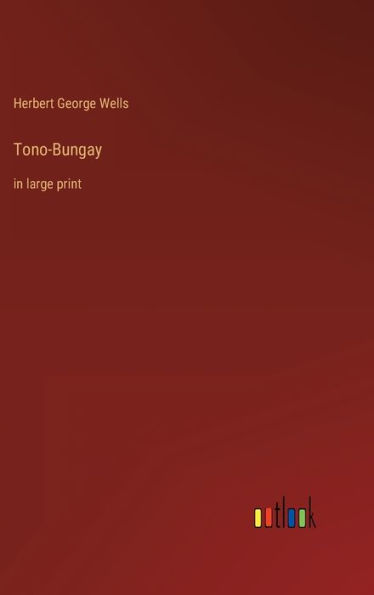 Tono-Bungay: in large print