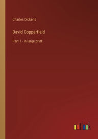 David Copperfield: Part 1 - in large print