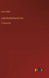 Lady Windermere's Fan: in large print