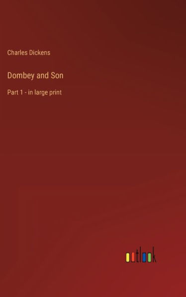 Dombey and Son: Part 1 - in large print