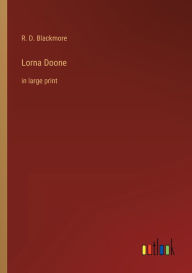 Title: Lorna Doone: in large print, Author: R. D. Blackmore