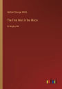 The First Men in the Moon: in large print