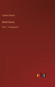 Title: Bleak House: Part 1 - in large print, Author: Charles Dickens